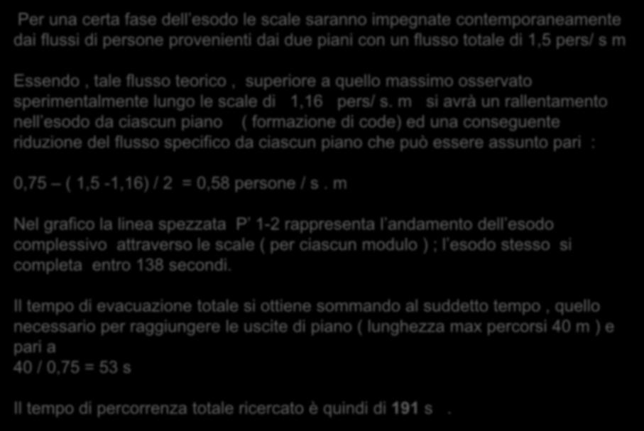 Prima fase : Definizione del livello di prestazione Per una certa fase dell esodo le scale saranno impegnate contemporaneamente dai flussi di persone provenienti dai due piani con un flusso totale di