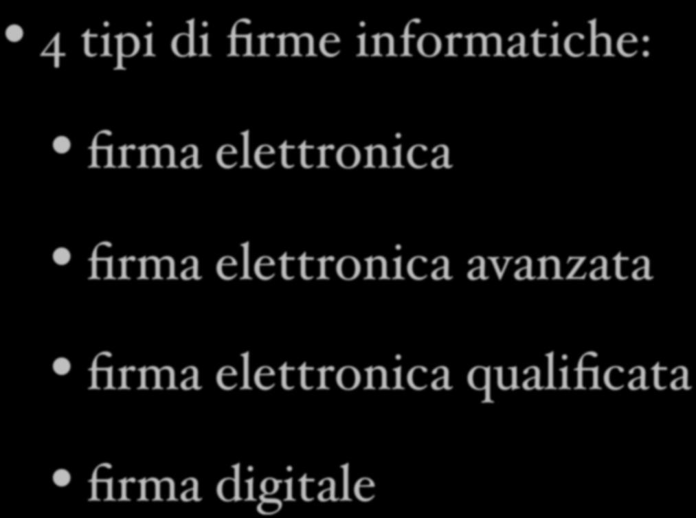 Le firme informatiche 4 tipi di firme informatiche: firma elettronica