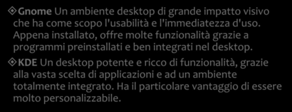 Ambienti Desktop: l'interfaccia utente Gnome Un ambiente desktop di grande impatto visivo che ha come scopo l'usabilità e l'immediatezza d'uso.