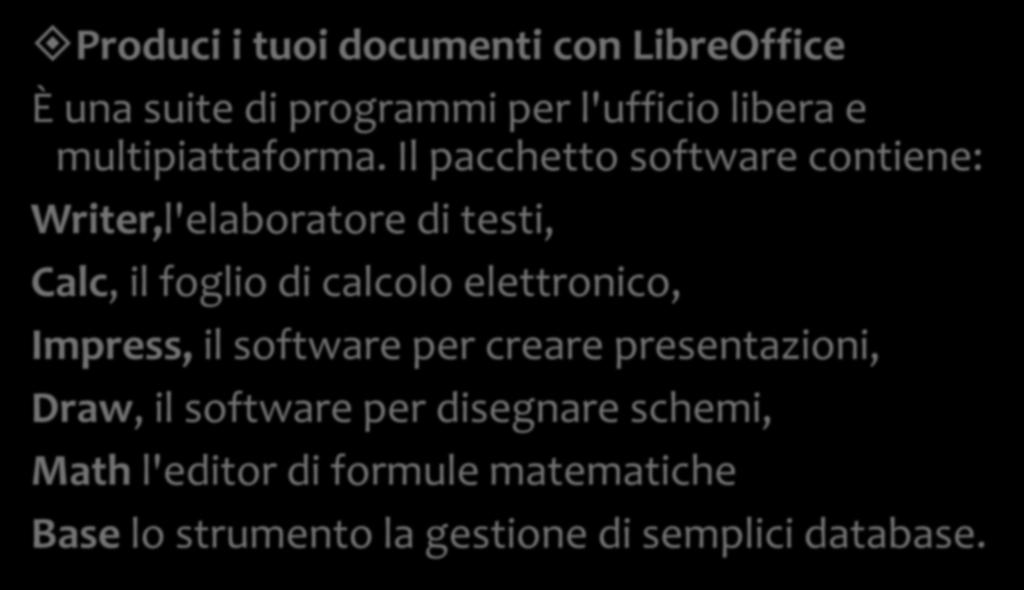 I programmi Produci i tuoi documenti con LibreOffice È una suite di programmi per l'ufficio libera e multipiattaforma.