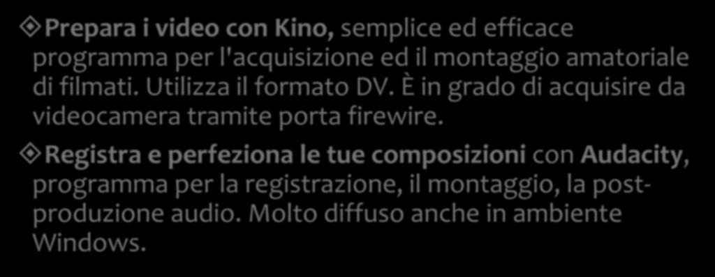 I programmi Prepara i video con Kino, semplice ed efficace programma per l'acquisizione ed il montaggio amatoriale di filmati. Utilizza il formato DV.