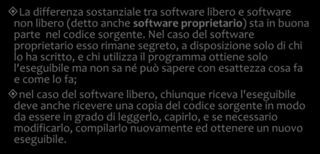 Software Libero La differenza sostanziale tra software libero e software non libero (detto anche software proprietario) sta in buona parte nel codice sorgente.