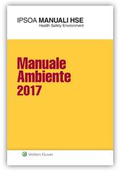 Manuale Ambiente 2017 La nuova edizione del Manuale di riferimento sulla normativa ambientale.