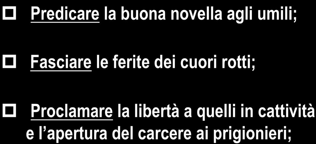 Siamo stati unti e inviati a: p Predicare la buona novella agli umili; p Fasciare le ferite dei