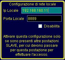 locale inserendo l IP locale della postazione e la porta in cui accettare le connessioni di login provenienti dalle altre postazioni (si consiglia di utilizzare la porta 8889), e togliere il segno di