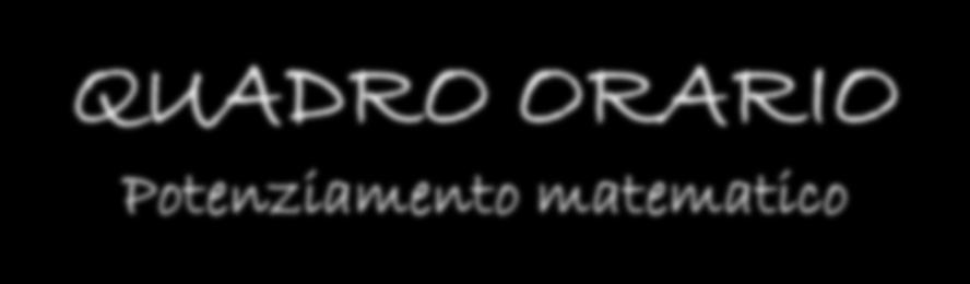 QUADRO ORARIO Potenziamento matematico MATERIA BIENNIO TRIENNIO Lingua e letteratura italiana 4 4 Lingua e cultura latina 5 4 Lingua e cultura greca 4 3 Lingua e cultura straniera 3 3 Storia