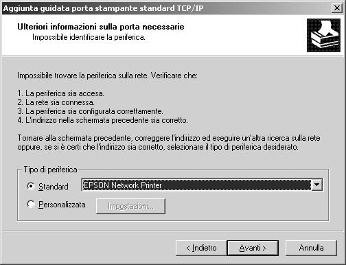 6. Se si verifica un errore, viene visualizzata la finestra di dialogo riportata di seguito. Selezionare il pulsante di opzione Standard, quindi Stampante di rete EPSON. Fare clic su Avanti. 7.