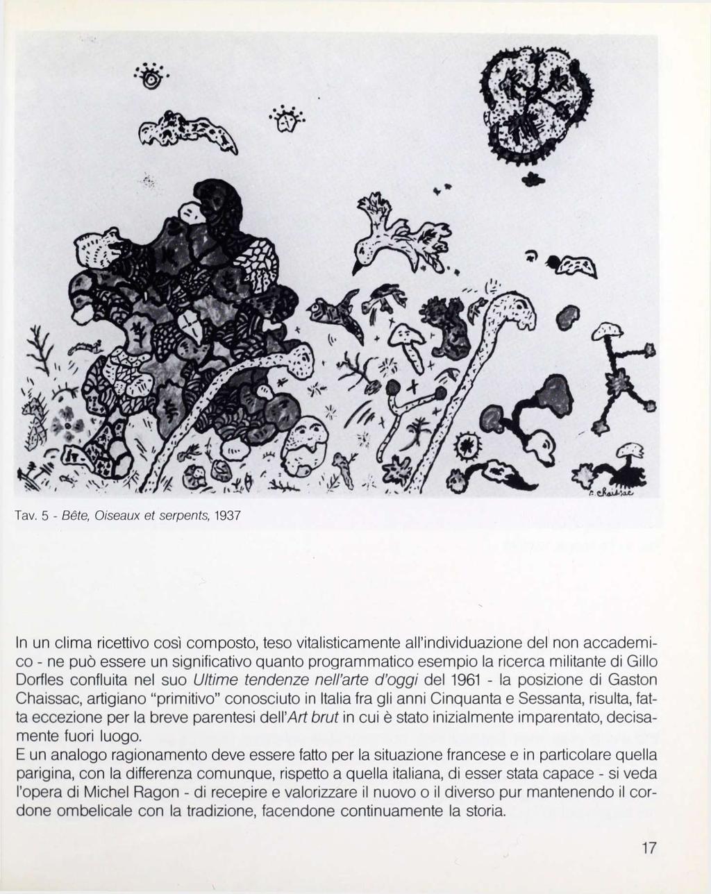 Tav, 5 - Séte, Oiseaux et serpents, 1937 In un clima ricettivo così composto, teso vitalisticamente all'individuazione del non accademico - ne può essere un significativo quanto programmatico esempio