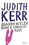 Judith Kerr, Quando Hitler rubò il coniglio rosa, Rizzoli, 2008 Germania anni Trenta.