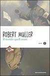 Robert Muller, Il mondo quell estate, Mondadori, 2012 Amburgo, 1936. Hannes, tedesco dodicenne, vive immerso nel clima della propaganda nazista.