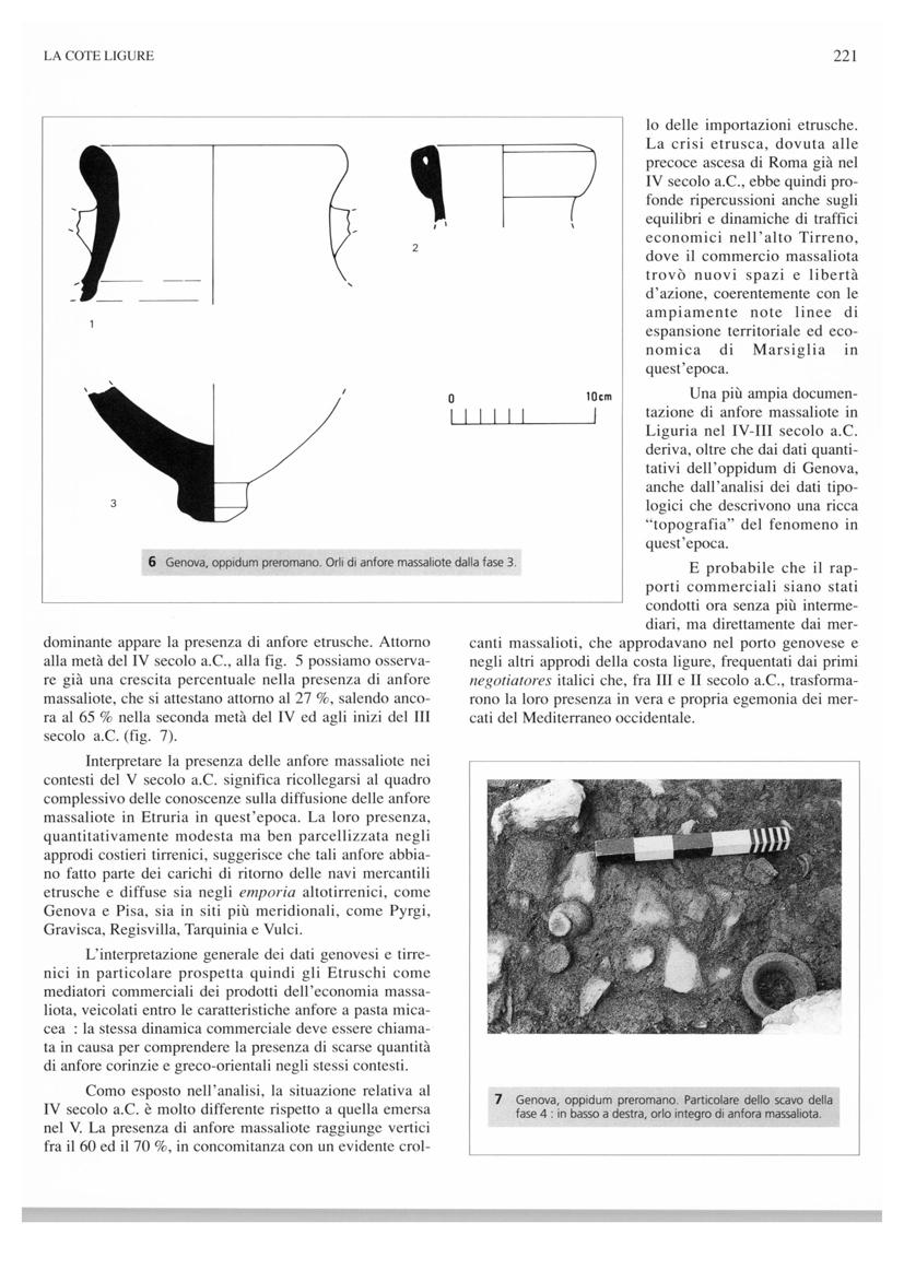 LA COTE LIGURE 221 2~,1 6 Genova, oppidum preromano. Orli di anfore massaliote dalla fase 3. dominante appare la presenza di anfore etrusche. Attomo alla metà dei IV secolo a.c., alla fig.