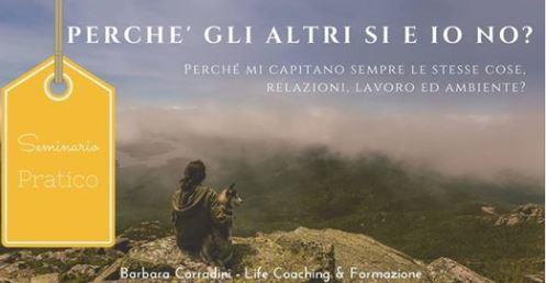 Mercoledì 17 Maggio ore 20.30 via Darfo Dallai 38 Carpi (MO) Seminario Esperienziale "PERCHE' GLI ALTRI Sì E IO NO?" Perchè a noi capitano sempre le stesse cose, relazioni, lavoro ed ambienti?