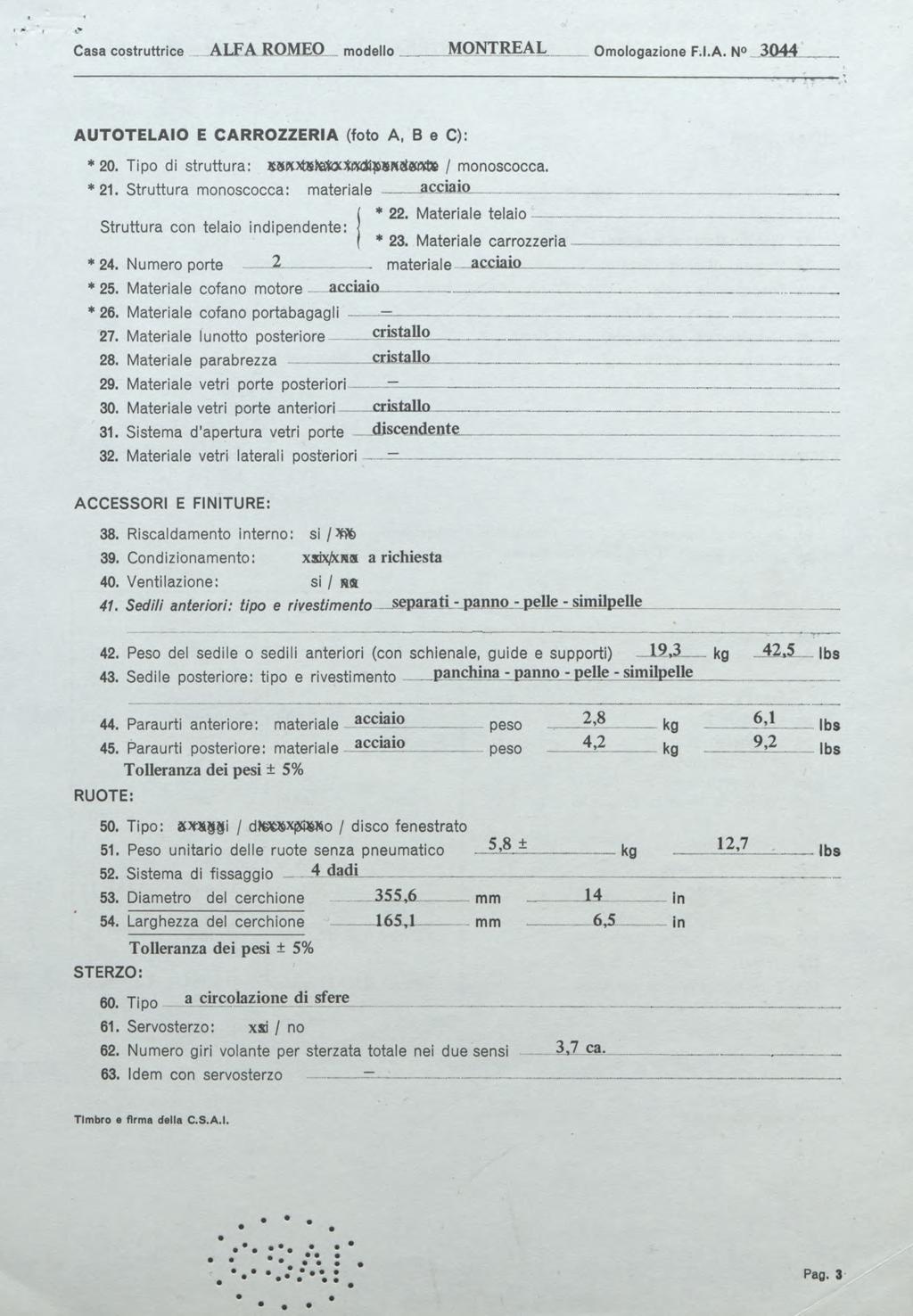 Casa costruttrice A L F A ROMEO modello M O N T IŒ A L Omologazione F.I.A. N 3044 A U TO TE LA io E CARROZZERIA (foto A, B e C): *20. Tipo di struttura: / monoscocca. *21.