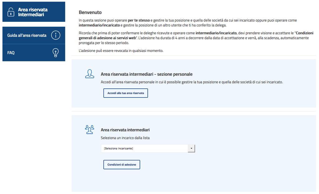 «Area riservata Intermediari Scegli la tipologia di accesso» Scegli se accedere all area riservata personale e operare per te stesso..oppure, su delega, per i tuoi clienti.