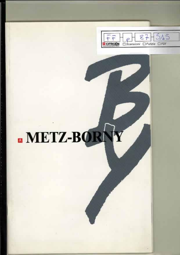 FF p 87 515 Brochure fabbrica di Metz-Borny Brochure fabbrica di Metz-Borny, a colori, 30 pagine, Prima di copertina con pieghevole a 2 facciate. Foto, schemi e descrizione delle fabbrica.