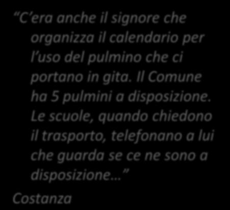 Valentina C era anche il signore che organizza il calendario per l uso del pulmino che ci portano in gita.