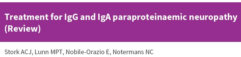 IgG and IgA paraproteinaemic neuropathy are either demyelinating or axonal/mixed Slowly progressive distal axonal polyneuropathy tend to show a poor response Sensorimotor demyelinating neuropathy