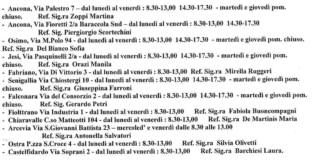 A. De Gasperi, 50 T. 0732.21754-0732.22564 SENIGALLIA V. Montenero, n. 6 T. 071.