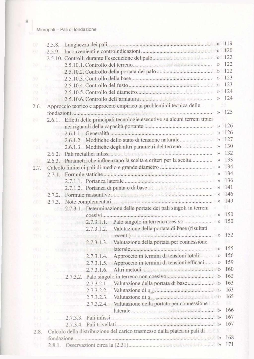 8 Micropali - Pali di fondazione 2.5.8. Lunghezza dei pali» 119 2.5.9. Inconvenienti e controindicazioni» 120 2.5.10. Controlli durante I'esecuzione del palo» 122 2.5.10.1. Controllo del terreno» 122 2.