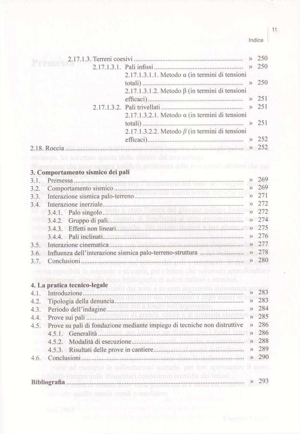 11 Indice 2.17.1.3. Terreni coesivi» 250 2.17.1.3.1. Pali infissi» 250 2.17.1.3.1.1. Metodo a (in termini di tensioni totali)» 250 2.17.1.3.1.2. Metodo p (in termini di tensioni efficaci)» 251 2.17.1.3.2. Pali trivellati» 251 2.