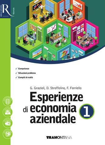 Germana Grazioli, Delia Stroffolino, Fabio Ferriello Esperienze di economia aziendale Destinazione Ordine e indirizzo di scuola Scuola secondaria di secondo grado Materia Economia aziendale La