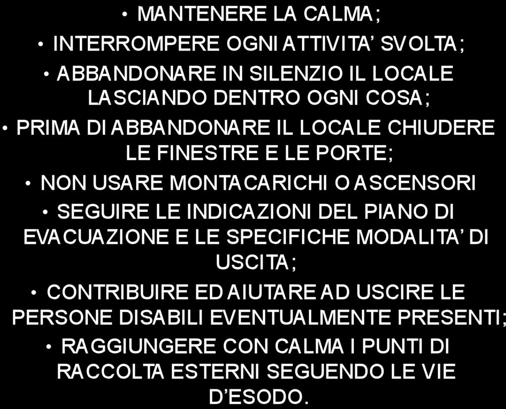 PROCEDURE DI EMERGENZA IN CASO DI ALLARME: MANTENERE LA CALMA; INTERROMPERE OGNI ATTIVITA SVOLTA; ABBANDONARE IN SILENZIO