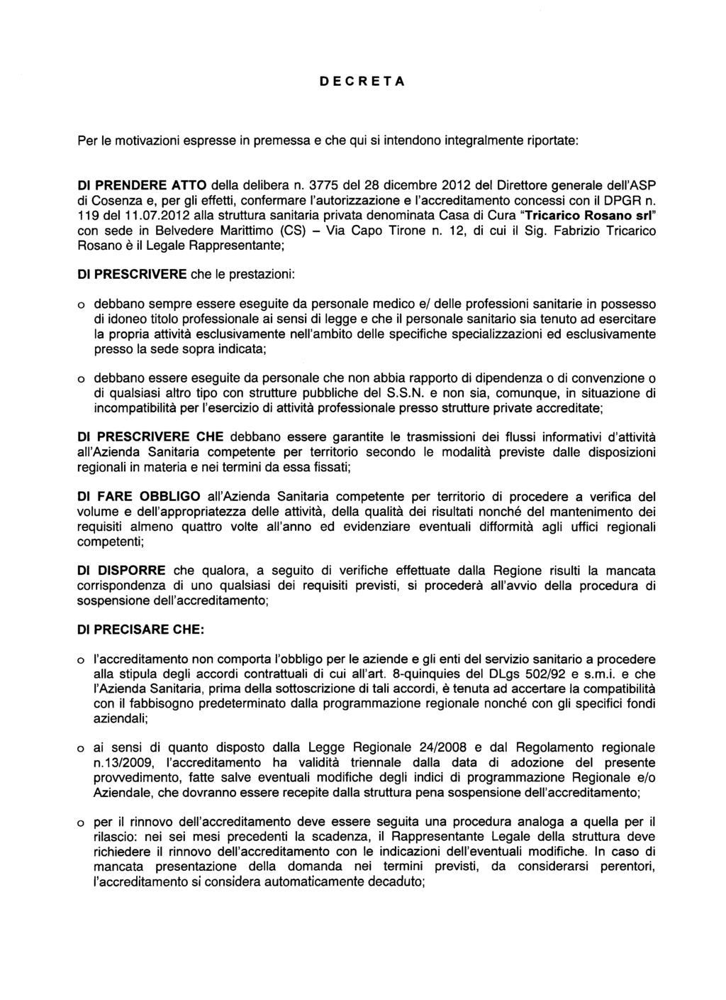 DECRETA Per le motivazioni espresse in premessa e che qui si intendono integralmente riportate: DI PRENDERE ATTO della delibera n.