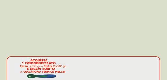 20% 14,99 Latte 2 1200 gr 11,99 Latte Crescita 7,99 3 e 4 800 gr 6,39 Liofilizzato 3,99 * carne 3x10 gr 3,19 Omogeneizzato 3,39 pesce 4x80