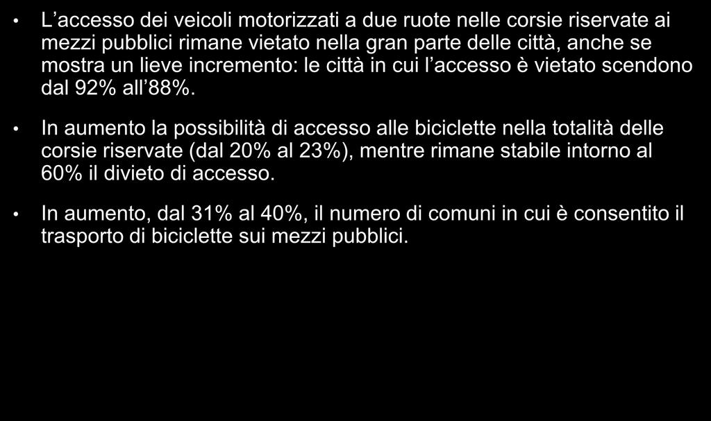 Principali trend 2015-2016 L accesso dei veicoli motorizzati a due ruote nelle corsie riservate ai mezzi pubblici rimane vietato nella gran parte delle città, anche se mostra un lieve incremento: le