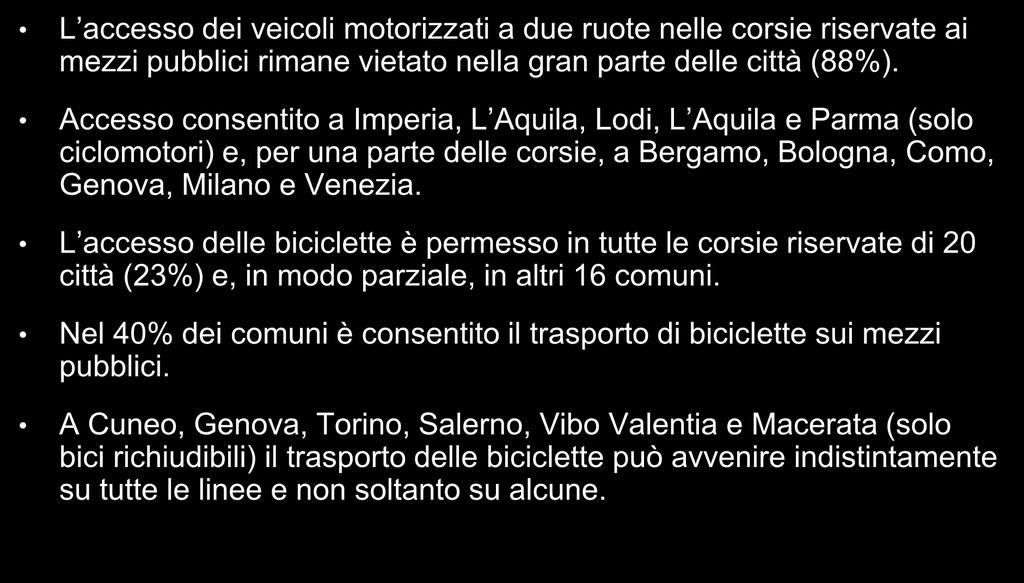 L accesso delle biciclette è permesso in tutte le corsie riservate di 20 città (23%) e, in modo parziale, in altri 16 comuni.