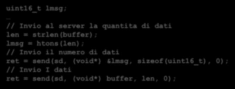 Inviare la dimensione uint16_t lmsg; // Invio al server la quantita di dati len = strlen(buffer); lmsg =