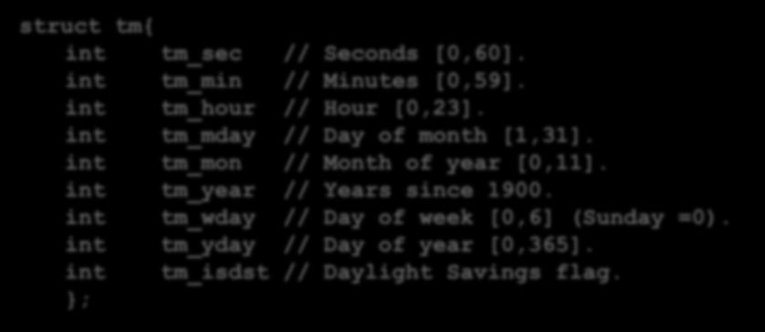struct tm struct tm{ int tm_sec // Seconds [0,60]. int tm_min // Minutes [0,59]. int tm_hour // Hour [0,23]. int tm_mday // Day of month [1,31].