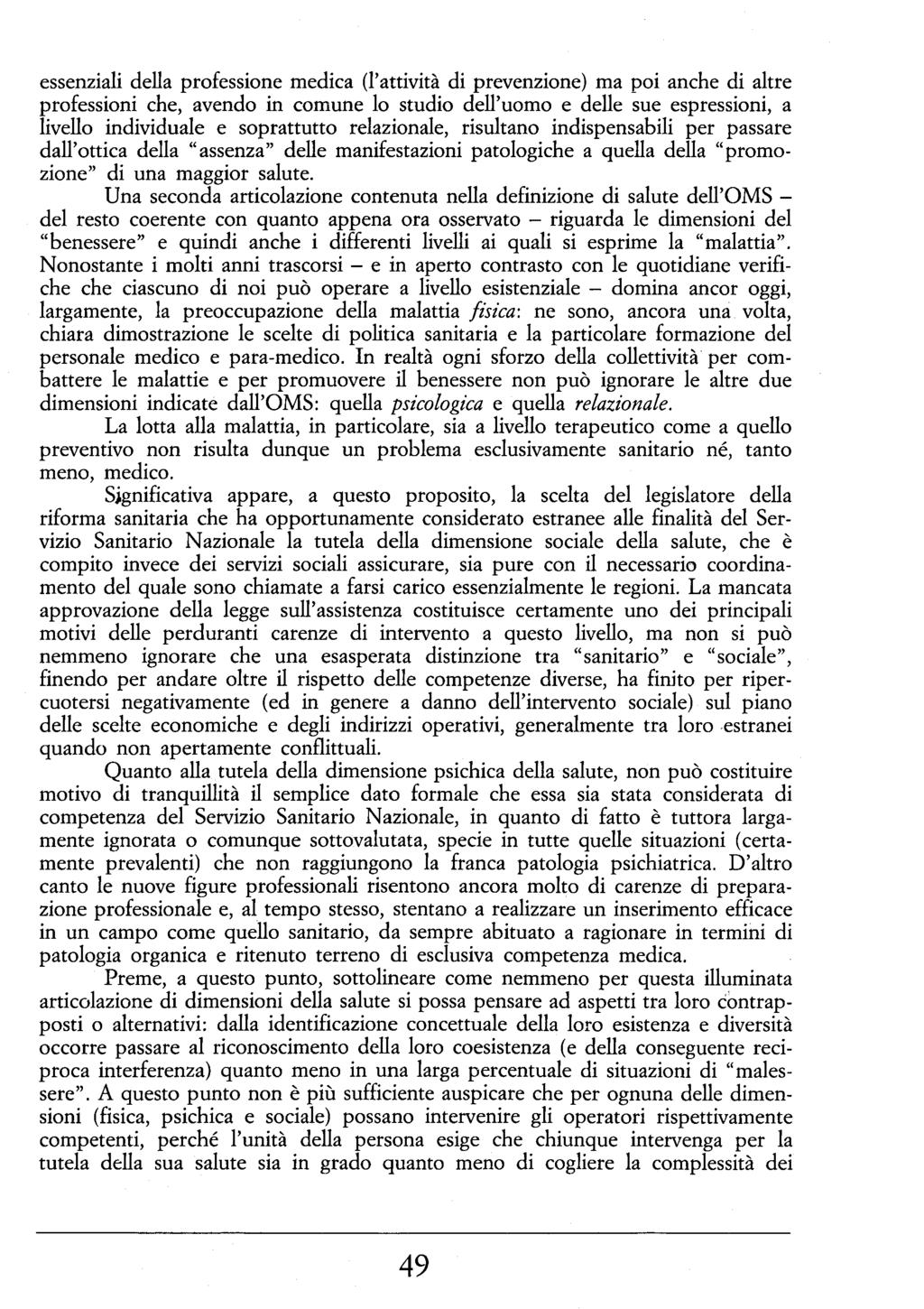 essenziali della professione medica (l'attività di prevenzione) ma poi anche di altre professioni che, avendo in comune lo studio dell'uomo e delle sue espressioni, a livello individuale e