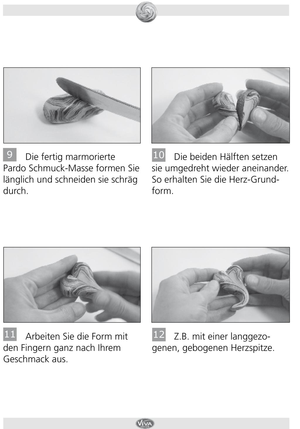 9. Non appena avete ultimato l impasto di marmorizzazione realizzate una forma longitudinale e quindi eseguite un taglio obliquo. 10.