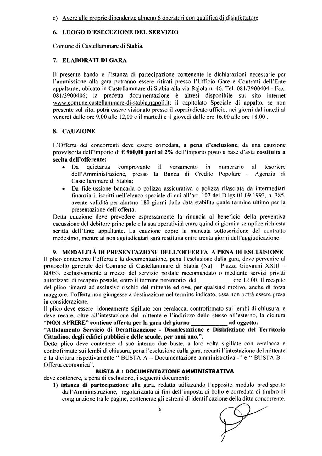 e) Avere ae proprie dipendenze ameno 6 operatori con quaifica di disinfettatore 6. LUOGO D'ESECUZIONE DEL SERVIZIO Comune di Casteammare di Stabia. 7.