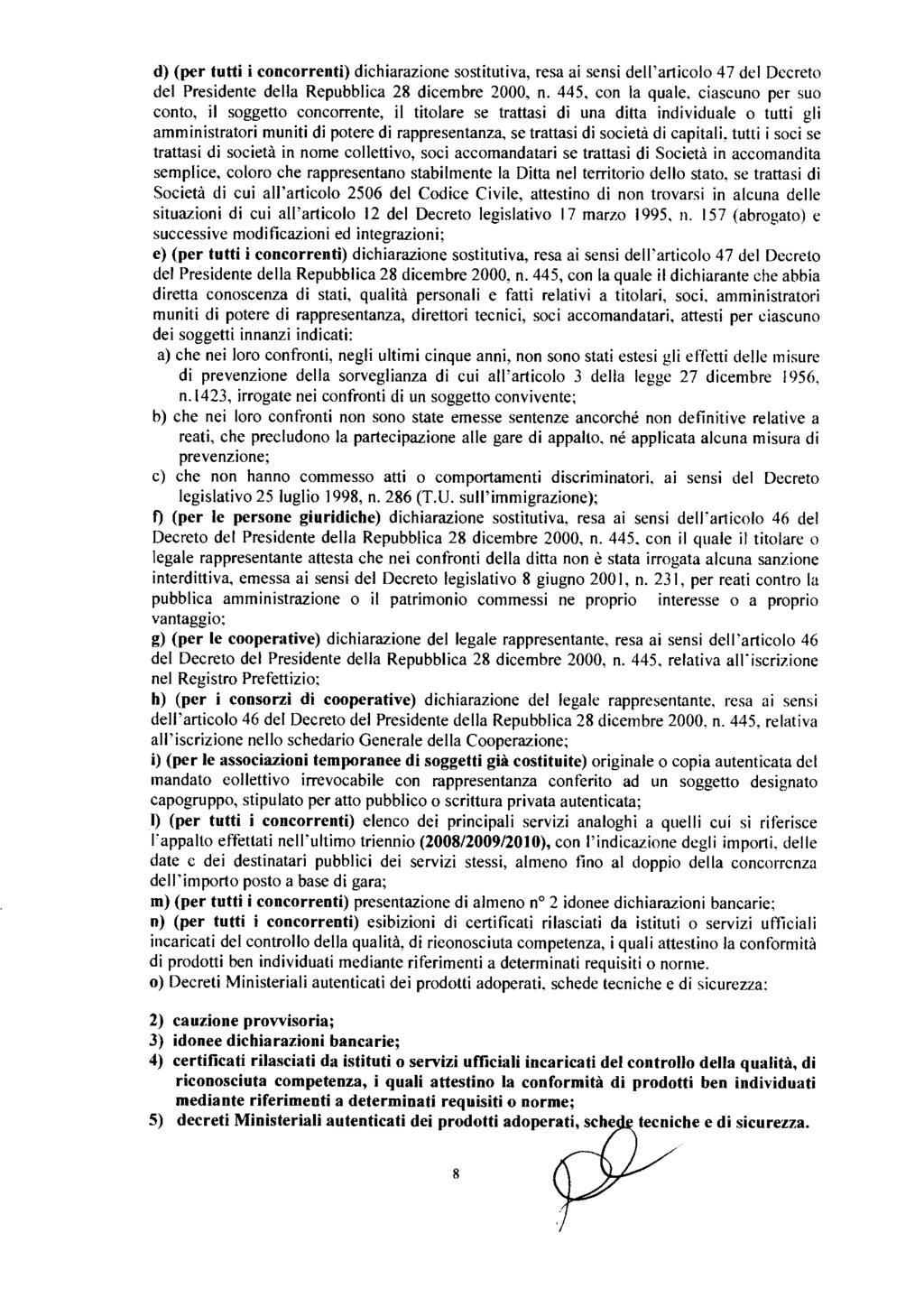 d) (per tutti i concorrenti) dichiarazione sostitutiva, resa ai sensi de'articoo 47 de Decreto de Presidente dea Repubbica 28 dicembre 2000, n. 445, con a quae.