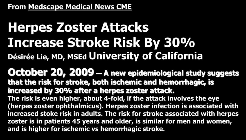 Sviluppi della Ricerca From Medscape Medical News CME Herpes Zoster Attacks Increase Stroke Risk By 30% Désirée Lie, MD, MSEd University of California October 20, 2009 A new epidemiological study