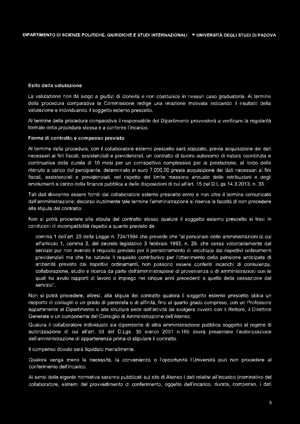 Al termine della procedura comparativa il responsabile del Dipartimento provvederà a verificare la regolarità formale della procedura stessa e a conferire l'incarico.