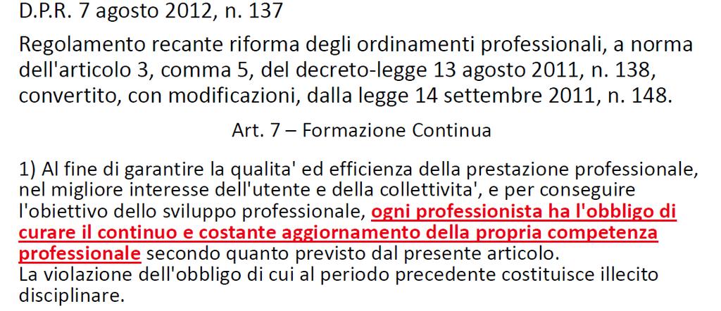 La formazione continua - obbligo di legge L intento della legge è quello di perseguire l obbiettivo del corretto esercizio della professione e dell adeguamento