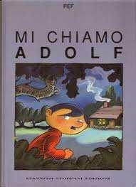 PEF Mi chiamo Adolf, Giannino Stoppani, 1995 Un bambino nasce con un paio di baffetti e un ciuffo di capelli neri.