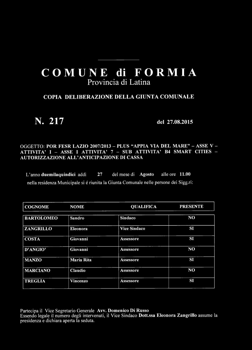 duemilaquindici addì 27 del mese di Agosto alle ore 11.00 nella residenza Municipale si é riunita la Giunta Comunale nelle persone dei Sigg.