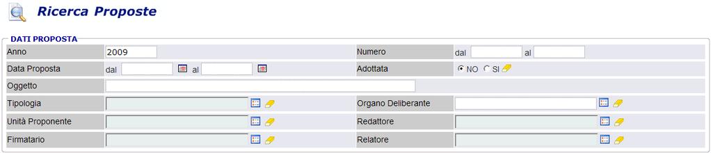 intervallo di tempo): 6.6. Ricerca proposte Infine, è presente una maschera di ricerca specifica delle sole proposte, sia che si tratti di proposte adottate o meno.