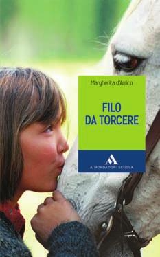 MARGHERITA D AMICO FIlo da ToRCERE a cura di alessandro MEnon Ed ELiSa donin Un cavallo per amico Che cosa spinge una ragazzina a rifiutarsi di parlare e a comunicare solo a gesti?