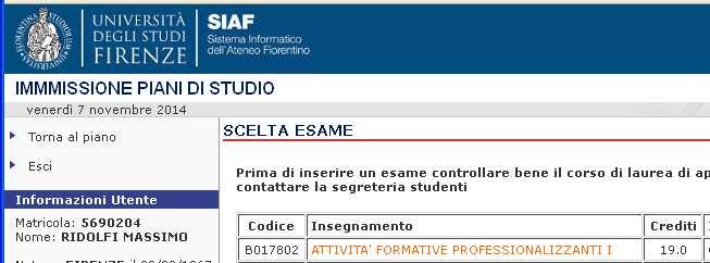 Immatricolati 2013/2014 Inserire questi esami nel gruppo Attività a scelta dello studente (6 CFU) Il piano di studi così compilato è