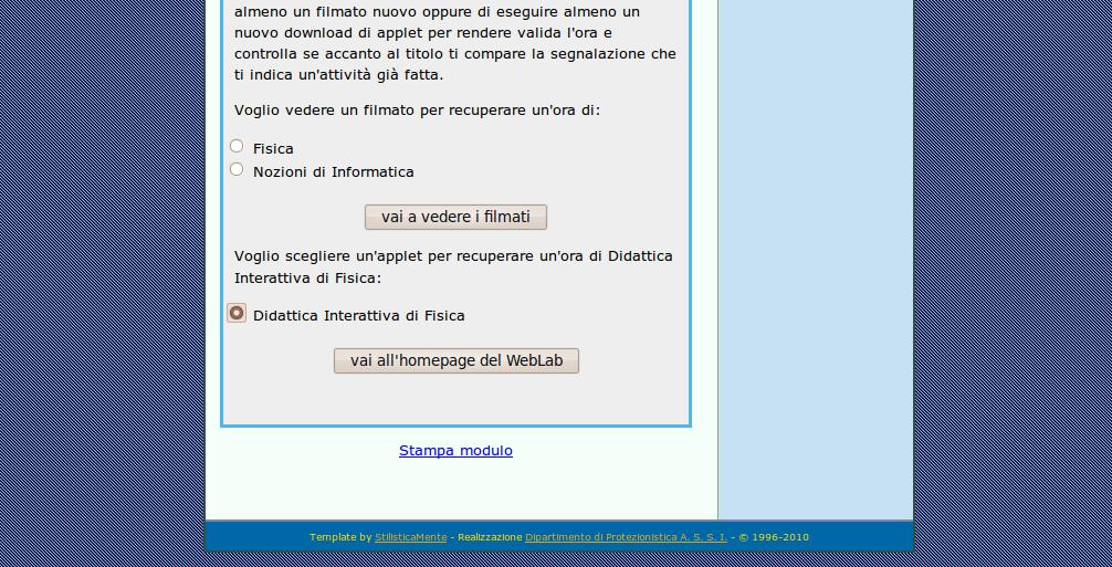 Dalla pagina iniziale della procedura, selezionando l opzione Didattica Interattiva di Fisica, anziché Fisica o Nozioni di Informatica, e cliccando sul bottone vai all homepage del WebLab, si