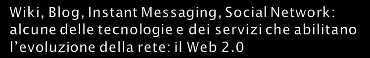 Grazie a queste tecnologie l utente ha l opportunità di creare contenuti, individualmente o assieme ad