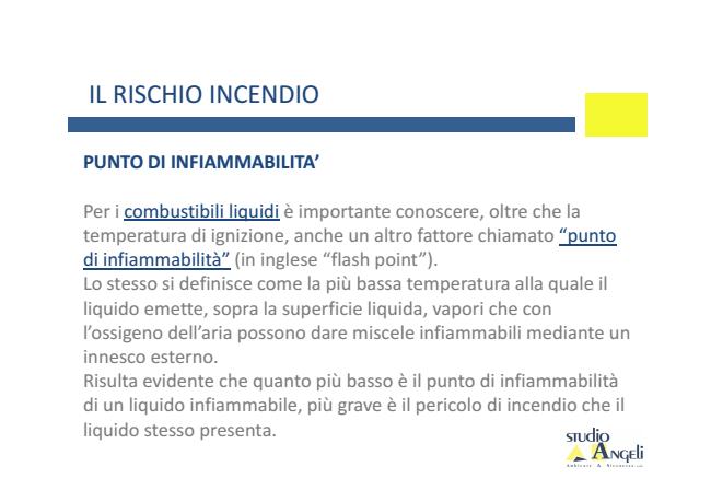 IL RISCHIO INCENDIO PUNTO DI INFIAMMABILITA Per i combustibili liquidi è importante conoscere, oltre che la temperatura di ignizione, anche un altro fattore chiamato