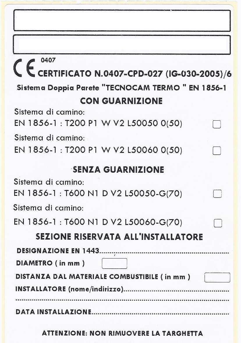 ESEMPIO DI TARGHETTA DI IDENTIFICAZIONE : Tabella di correlazione tra Designazioni ai sensi della Norma EN 1856 e della Norma UNI EN 1443 EN 18561: