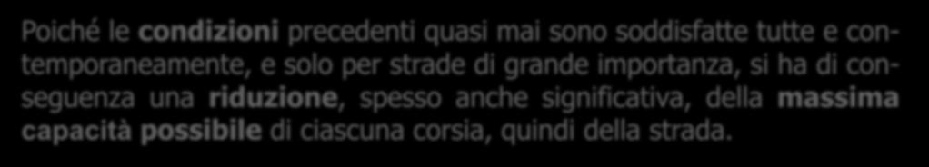 A ciascuna delle precedenti condizioni corrispondono dei coefficienti correttivi u 1, u 2, u 3, u 4, u 5, minori o uguali a 1, che verranno applicati alla massima capacità possibile della corsia C =