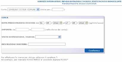 Disposizioni stornate Disposizione pagata la descrizione del debitore Figura 91 Ricerca esiti incassi domiciliati Premendo il tasto Conferma si visualizza una lista con indicate le seguenti